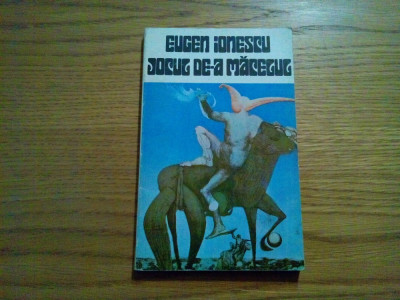 EUGEN IONESCU - Jocul de-a Macelul - 1973, 97 p. foto