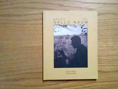 Pentru GELLU NAUM - Iulian Tanase (volum coordonat de:) - 2002, 134 p. foto