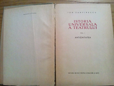 ISTORIA UNIVERSALA A TEATRULUI (vol. I) * Antichitatea - Ion Zamfirescu - 1958 foto