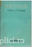 George Bernard Shaw - Cezar si Cleopatra * Ucenicul diavolului * Pygmalion