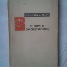 R. KINJALOV SI A. BELOV - PE URMELE CONCHISTADORILOR