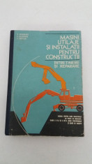 MA?INI, UTILAJE ?I INSTALA?II PENTRU CONSTRUC?II * INTRE?INERE ?I REPARARE/ 1977 foto