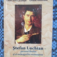 STEFAN LUCHIAN - PICTORUL FLORILOR - Vasile Lacatusu / Ovidiu MUNTEANU (2007)