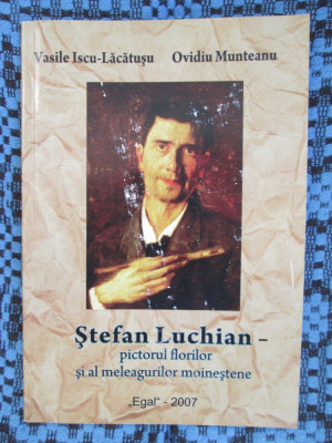 STEFAN LUCHIAN - PICTORUL FLORILOR - Vasile Lacatusu / Ovidiu MUNTEANU (2007) foto