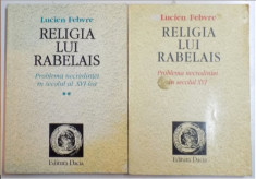 Religia lui Rabelais: problema necredintei in secolul XVI/ L. Febvre 2 vol. foto