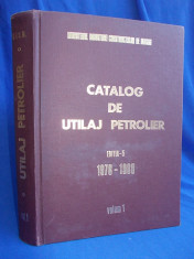 CATALOG DE UTILAJ PETROLIER * VOLUMUL 1 - EDITIA 5 - IPCUP - 1978-1980 foto