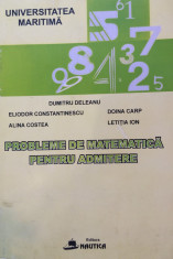 PROBLEME DE MATEMATICA PENTRU ADMITERE. UNIVERSITATEA MARITIMA - Dumitru Deleanu foto