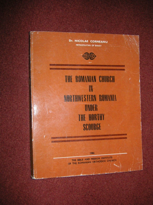 The Romanian Church In Northwestern Romania Under The Horthy - N. Corneanu