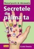 Linda Domin - Manual practic de chiromanție - Secretele din palma ta