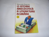 O ISTORIE ANECDOTICA A LITERATURII ROMANE VOL I - FLORENTIN POPESCU,RF7/1