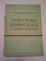 STRUCTURA GRAMATICALA A LIMBII ROMANE - DUMITRU IRIMIA ( 259 ) foto