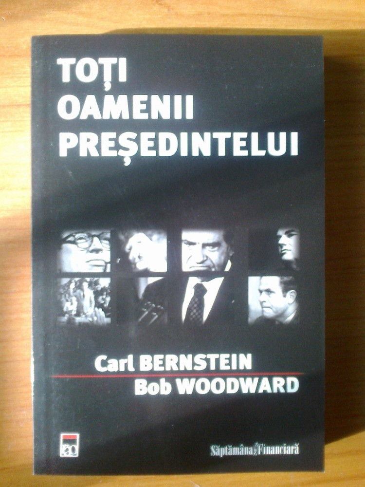 D4 Carl Bernstein, Bob Woodward - Toti oamenii presedintelui | Okazii.ro