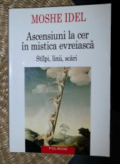 Ascensiuni la cer in mistica evreiasca : stilpi, linii, scari / Moshe Idel 2008 foto