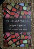 Christa Wolf ORASUL INGERILOR sau The Overcoat of Dr. Freud Ed. Univers 2013