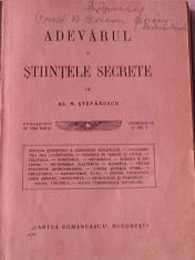 AL.N. STEFANESCU - ADEVARUL SI STIINTELE SECRETE ~ Telepatia, Vederea in trecut foto