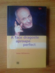h6 A face dragoste aproape perfect - Bebe Mihaescu foto