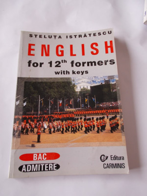 ENGLISH FOR 12 TH FORMERS WITH KEYS , BAC ADMITERE , STELUTA ISTRATESCU , foto