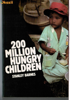 200 million hungry children de Stanley Barnes, sociologie, economie sociala foto