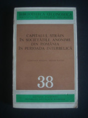 CONSTANTA BOGDAN * ADRIAN PLATON - CAPITALUL STRAIN IN SOCIETATILE ANONIME DIN ROMANIA IN PERIOADA INTERBELICA foto