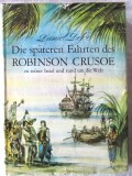 DIE SPATEREN FAHRTEN DES ROBINSON CRUSOE ZU SEINER INSEL UND RUND UM DIE WELT, 1972, Alta editura, Daniel Defoe