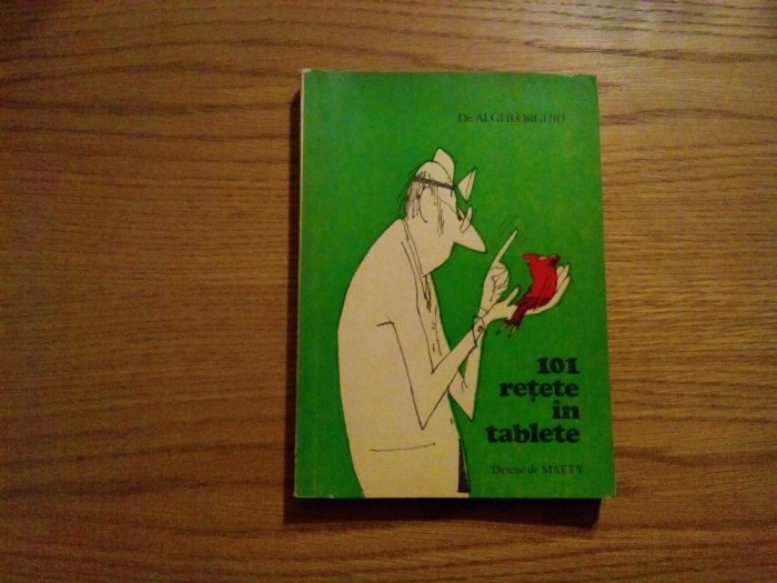 101 RETETE IN TABLETE - Al. Gheorghiu - MATTY (desene) - 1980, 268 p.