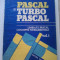 PASCAL SI TURBO PASCAL ( VOL. I ) - T. BALANESCU * S. GAVRILA * H. GEORGESCU * M. GHEORGHE * L. SOFONEA * I. VADAVU ( A 11 )