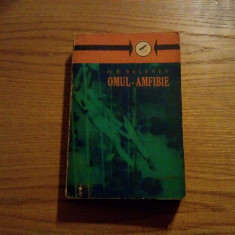 OMUL AMFIBIE - A. R. Beleaev - Editura Tineretului, 1962, 550 p.