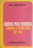 AS - Ion Spalatelu - IZBANZI PRIN VREMURI, COMUNISTII - O ISTORIE TRAITA