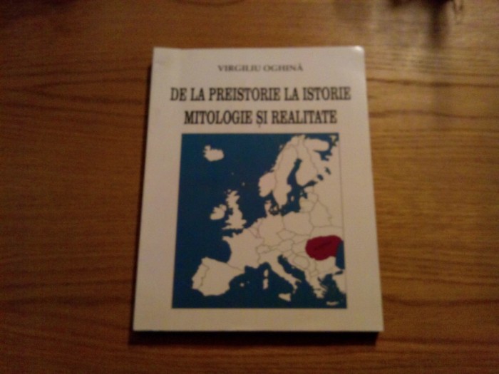 DE LA PREISTORIE LA ISTORIE MITOLOGIE SI REALITATE - V. Oghina -1999, 204p.