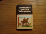 DOMNITORI ROMANI IN LEGENDE Locuri si Legende - Mihai Canciovici (antologie ) - Editura Sport Turism, 1984, 258 p., Alta editura