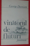 GEORGE DAMIAN - VANATORUL DE FLUTURI (VERSURI) [editia princeps, 1990]
