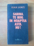 b Ioan Iancu - Sabina, te rog, in noaptea asta, nu!