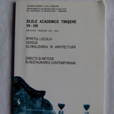 CARTE BANAT- ZILELE ACADEMICE TIMISENE VOLUM SIMPOZION DE ARHITECTURA SI ISTORIA ARHITECTURII, TIMISOARA, 2003