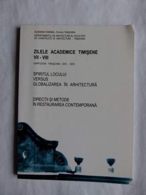 CARTE BANAT- ZILELE ACADEMICE TIMISENE VOLUM SIMPOZION DE ARHITECTURA SI ISTORIA ARHITECTURII, TIMISOARA, 2003 foto