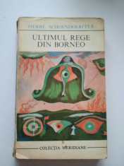 ULTIMUL REGE DIN BORNEO - PIERRE SCHOENDOERFFER { COLECTIA MERIDIANE } ( 71 ) foto