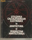 Cumpara ieftin Utilizarea calculatoarelor electronice in arhitectura si pespectiva arhitecturala, Alta editura