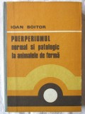 Cumpara ieftin PUERPERIUMUL NORMAL SI PATOLOGIC LA ANIMALELE DE FERMA, Ioan Boitor, 1984