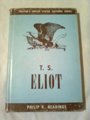 T. S. ELIOT ~ PHILIP R. HEADING (colectia TWAYNE&amp;#039;S UNITED STATES AUTHORS SERIES vol.57 ) foto