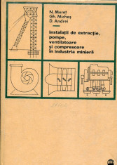 Instalatii de extractie, pompe, ventilatoare si compresoare in industria miniera - Autor : N. Meret - 109859 foto