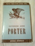 KATHERINE ANNE PORTER ~ GEORGE HENDRICK ( colectia TWAYNE&#039;S UNITED STATES AUTHORS SERIES vol. 90 )