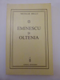 CARTE NICOLAE BELLU- EMINESCU SI OLTENIA, ED. SCRISUL ROMANESC, CRAIOVA, 1995