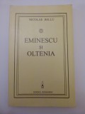 CARTE NICOLAE BELLU- EMINESCU SI OLTENIA, ED. SCRISUL ROMANESC, CRAIOVA, 1995