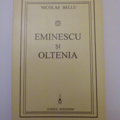 CARTE NICOLAE BELLU- EMINESCU SI OLTENIA, ED. SCRISUL ROMANESC, CRAIOVA, 1995