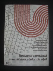 I. BUTNARIU, V. GEANTA, S. ENE, V. MUNTEANU, N. CONSTANTIN, S. ILIE, R. STEFANOIU - TURNAREA CONTINUA A SEMIFABRICATELOR DE OTEL foto