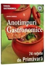 Anotimpuri gastronomice. 74 retete de primavara foto