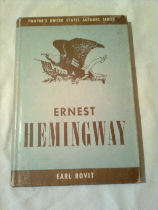 ERNEST HEMINGWAY ~ EARL ROVIT (colectia TWAYNE&#039;S UNITED STATES AUTHORS SERIES vol. 41 )