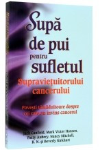 Supa de pui pentru sufletul supravietuitorului cancerului. Povesti tamaduitoare despre cei care au invins cancerul foto