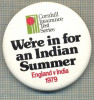 1901 INSIGNA - ENGLAND V INDIA 1979 - CORNHILL INSURANCE TEST SERIES - WE&#039;RE IN FOR INDIAN SUMMER -SPORTIVA - CRICKET -starea care se vede