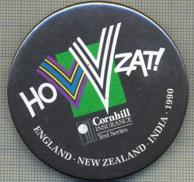 1907 INSIGNA -HOW ZAT! - ENGLAND - NEW ZEALAND - INDIA - 1990 - CORNHILL INSURANCE TEST SERIES -SPORTIVA - CRICKET -starea care se vede foto