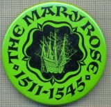 1904 INSIGNA - THE MARY ROSE -1511-1545 - RENUMITA NAVA DE RAZBOI ENGLEZA - TEMATICA MARINAREASCA -starea care se vede